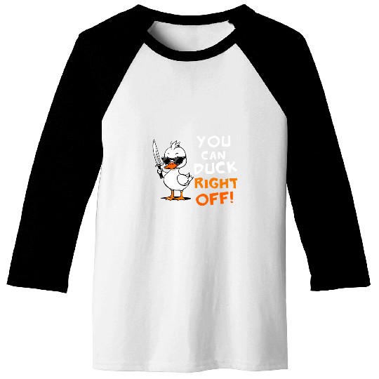 Duck Pet You Can Duck Right Off Funny Sarcastic Silly Rubber Ducky Baseball Tees