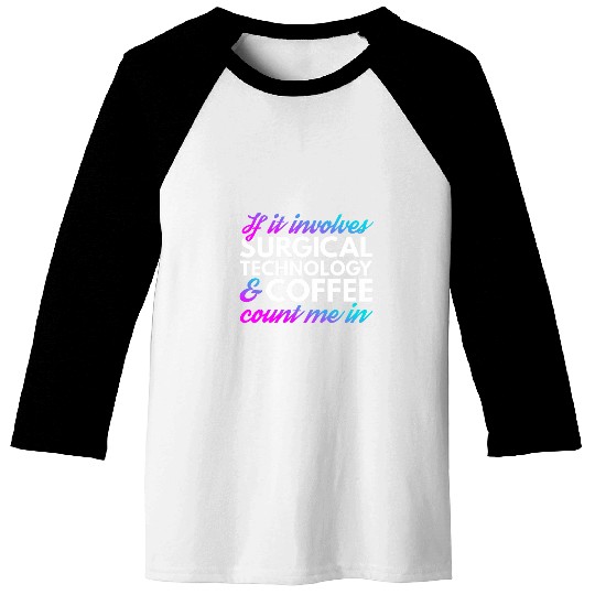 Coffee Fun Surgical Technology Coffee Surgical Tech 1 Baseball Tees