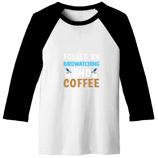 Coffee Fun Fueled By Birdwatching And Coffee caffeines Addict Birding Baseball Tees