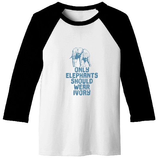 Elephant Pet Only Elephants Should Wear Ivory Baseball Tees
