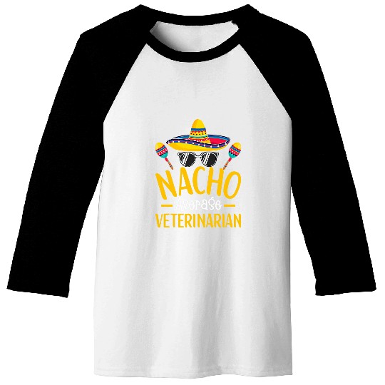 Nacho Average Veterinarian Humor Hilarious Saying Baseball Tees