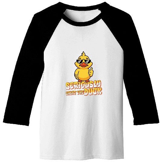 Duck Pet Seriously What The Duck Animal Pun Rubber Ducky Baseball Tees