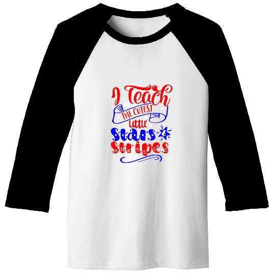 I Teach Cutest Little Stars And Stripes 4th Of July Teacher Baseball Tees