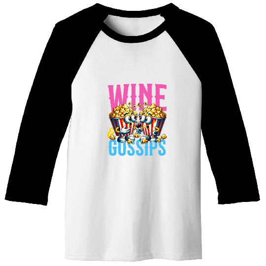 Wines Fun popcorn and gossip scandals besties friends unwind Baseball Tees