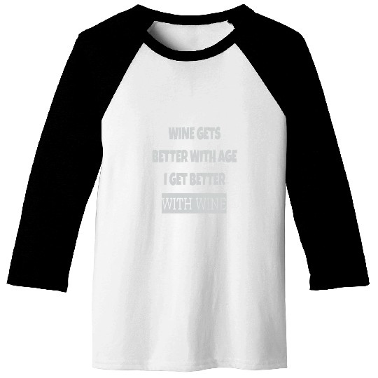 Wines Fun Gets Better With Age I get Better With Wines Humour Baseball Tees