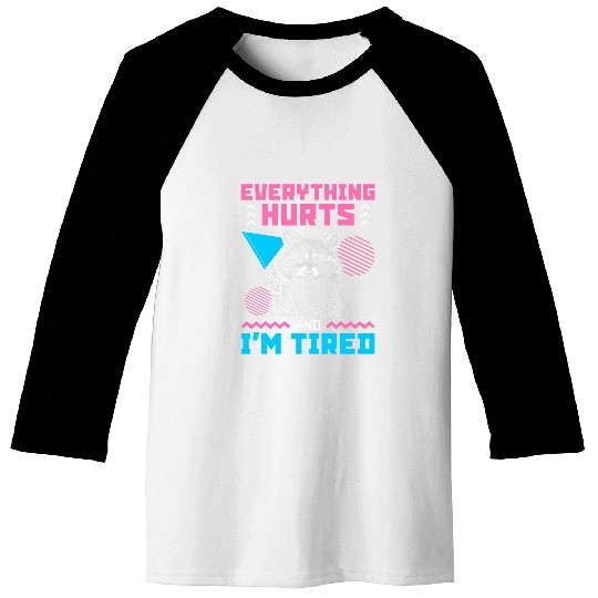 Raccoon Pet Everything Hurts And Im Tired Funny Raccoon Meme Gym Cover Baseball Tees