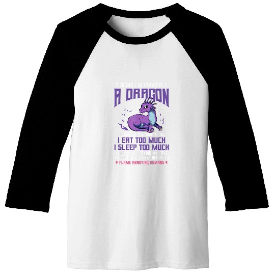 Dragon Pet Five Signs I m Probably A Dragon Funny Hilarious Humorous Baseball Tees