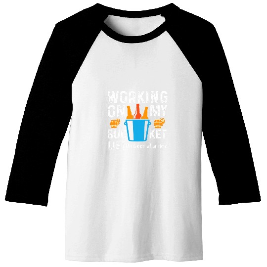 Beer Fun Working on My Bucket List One Beer at a Time Funny Beer Baseball Tees