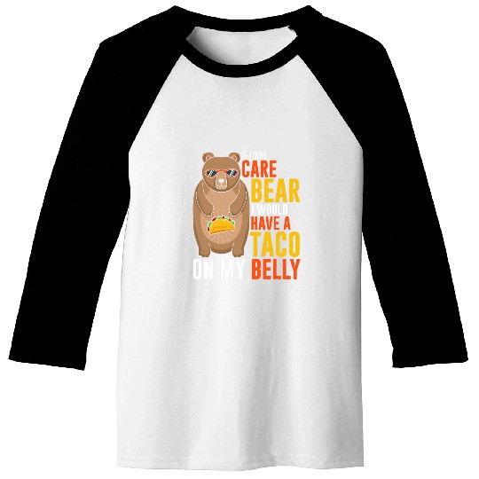 Bear Pet If I was care bear I would have a taco on my belly Baseball Tees