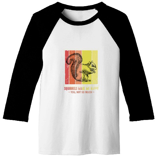 Squirrel Pet MAKE ME HAPPY YOU NOT SO MUCH Funny Squirrel Lover 2 Baseball Tees