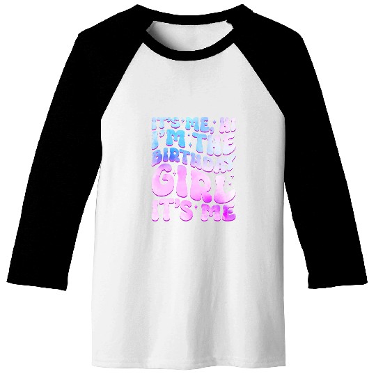 its me hi im birthday girl its me girls and women Baseball Tees