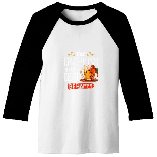 Beer Fun Eat Crawfish Drink Beer Be Happy Funny Cajun Baseball Tees