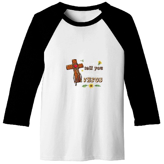 Let Me Tell You About My Jesus Christian Bible God Sunflower Baseball Tees