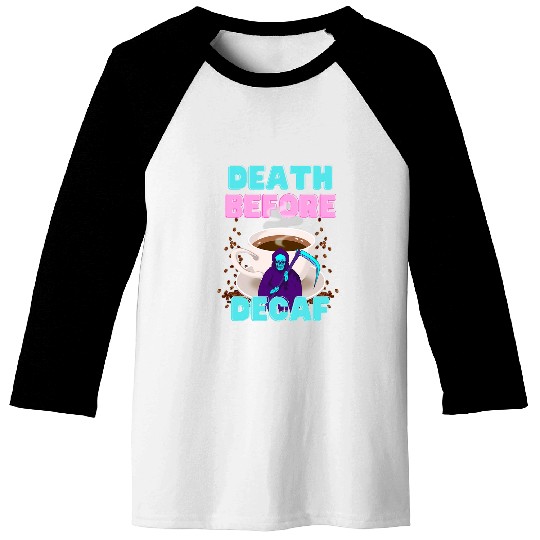 Coffee Fun Death Before Decaf Funny Coffee Baseball Tees
