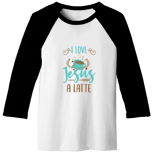 I Love Jesus A Latte Christian Valentines Day Gift Baseball Tees