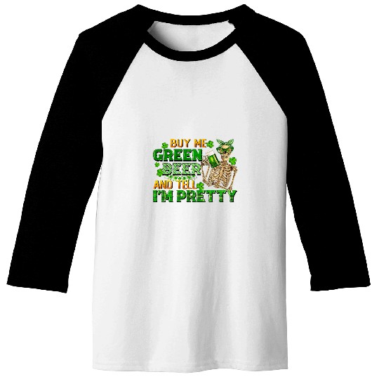 Beer Fun Buy Me Green Beer And Tell Me I m Pretty St Patrick s Day 8 Baseball Tees