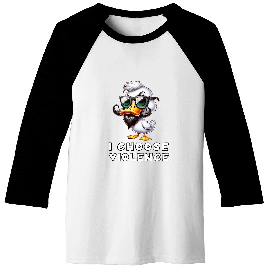 Duck Pet I Choose Violence Sarcastic Dark Humor Hilarious Baseball Tees