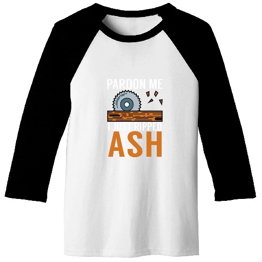 Pardon Me I Just Ripped Ash Retro Woodworking Woodworker Dad Baseball Tees