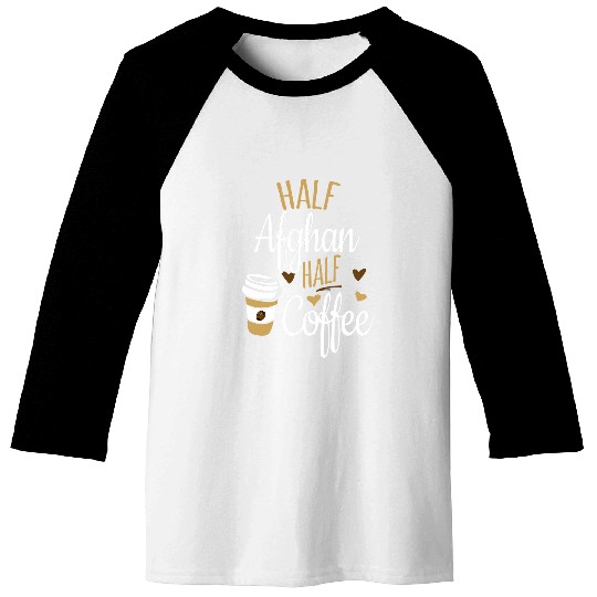 Coffee Fun Half Coffee Half Afghanistan Gift Afghanistan Baseball Tees