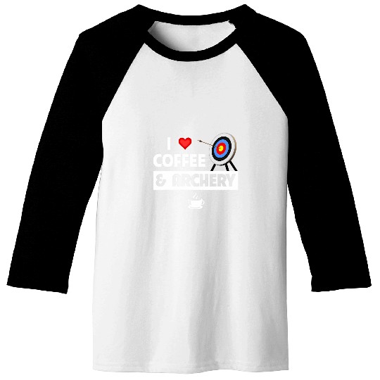 Coffee Fun I Love Coffee and Archery Bow Arrow Archer Bullseye Target Baseball Tees