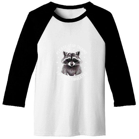 Raccoon Pet Please Stop Talking I m Overstimulated Baseball Tees