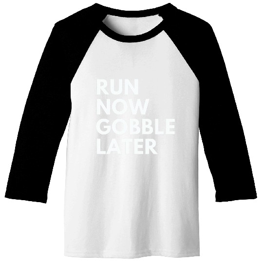 Run Now Gobble Later Funny Thanksgiving Running Turkey Trot Baseball Tees