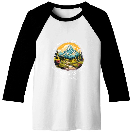 Life Is Really Good Summer Happy Mountain Hiking Outdoor 9 Baseball Tees