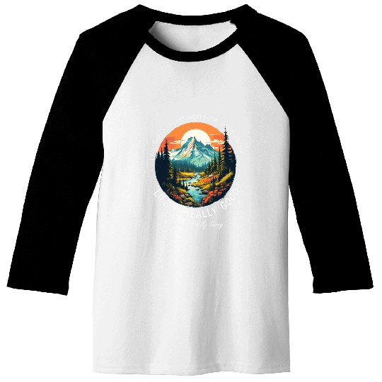 Life Is Really Good Summer Happy Mountain Hiking Outdoor 1 Baseball Tees