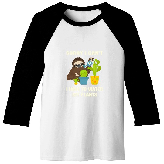 Sloth Pet Sorry I cant I have to water my plants Funny Sarcastic Sloth Baseball Tees