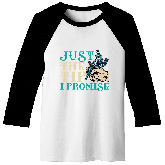 Just the tip I promise Tattoo Baseball Tees