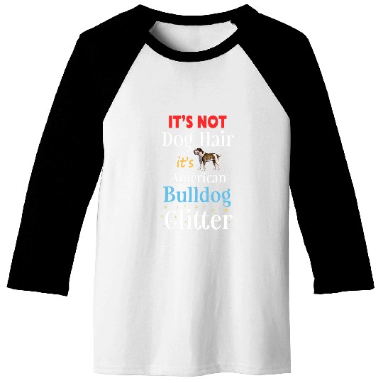 Its Not Dog Hair Its American Bulldog Glitter Funny Bulldog Baseball Tees
