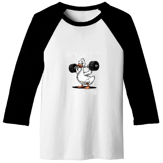 Duck Pet I m Tired And Everything Hurts Fitness GYM Duck Baseball Tees