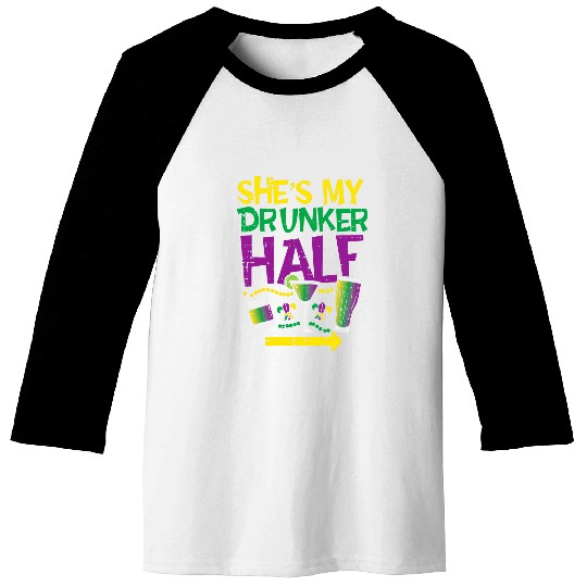 Shes My Drunker Half Matching Couple Boyfriend Mardi Gras 2 Baseball Tees