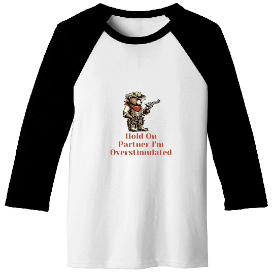 Bear Pet Hold On Partner I m Overstimulated Funny Cowboy Bear Vintage Baseball Tees