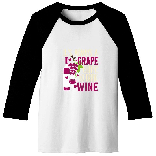 Wines Fun Grape Time To Drink Wines Lover Pun Winemaker Connoisseur 1 Baseball Tees