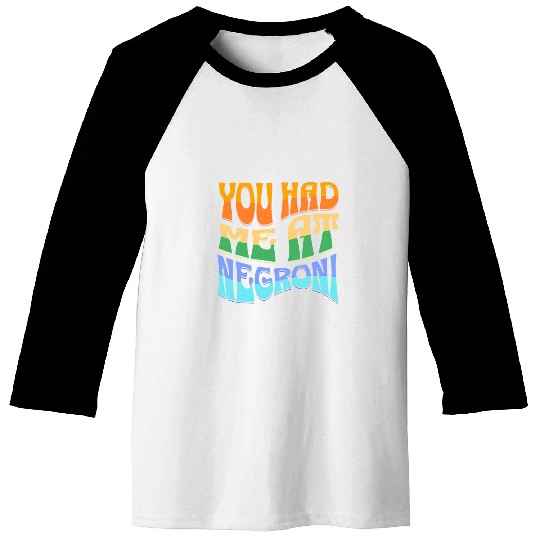 Wines Fun You Had Me At Negroni Cocktail Booze vintages Groovy Negroni Baseball Tees