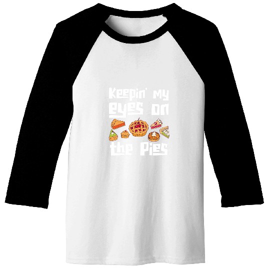 Keeping My Eyes On The Pie Sweet Food Apple Pie Baseball Tees