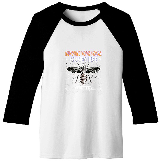 Support Your Local Honey Bee Save The Bees keeping keeper Baseball Tees