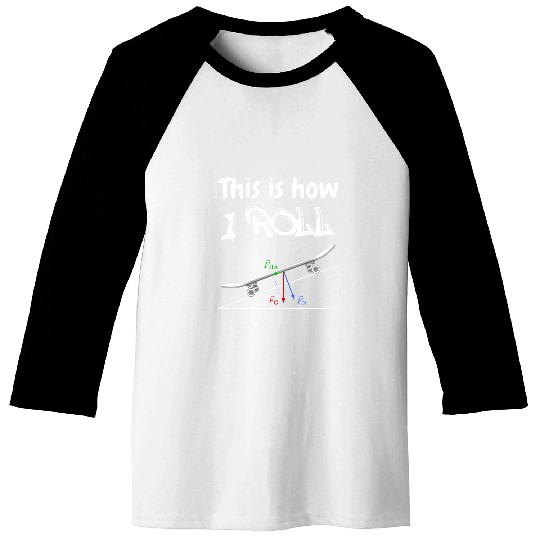 This is How I Roll Skateboard Physics Engineer Longboard Baseball Tees