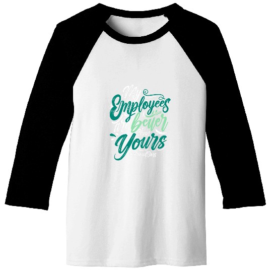 my employees are better than yours proud boss day Baseball Tees