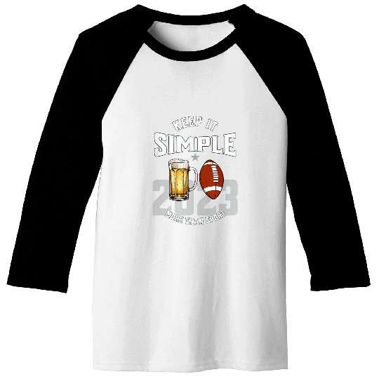 Beer Fun Keep It Simple Beer College Football Funny Common 2 Baseball Tees