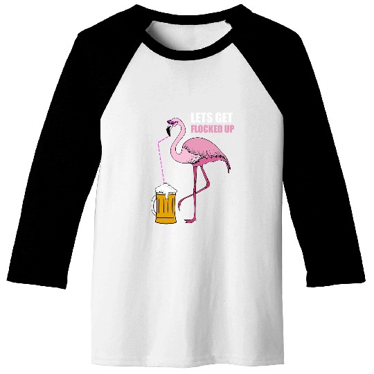 Beer Fun FlamingoLet s get Flocked up drinking beer Funny Tropical Baseball Tees