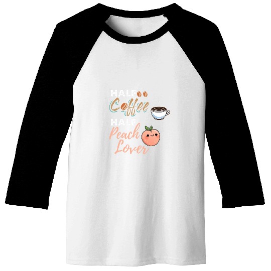 Coffee Fun Half Coffee Half Peach Lover Baseball Tees