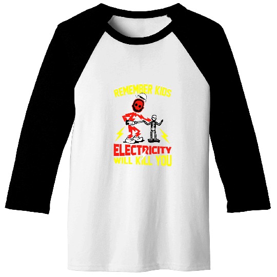 Electrical Remember Kids Electricity Will Kill You Funny Electrician Baseball Tees