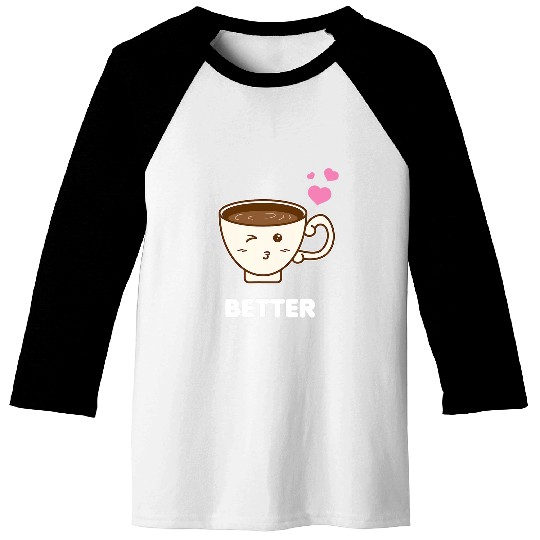 Coffee Fun Better Together His and Her Funny Couple Gifts Coffee Lover Baseball Tees