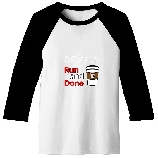 Coffee Fun Run and Done Coffee Lovers Baseball Tees