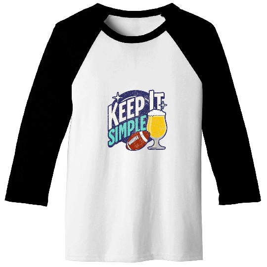 Beer Fun Keep It Simple Beer College Football Funny Common 3 Baseball Tees
