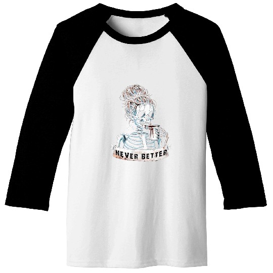 Coffee Fun Messy Bun Drinking Coffee For Women Never Better Skeleton Baseball Tees