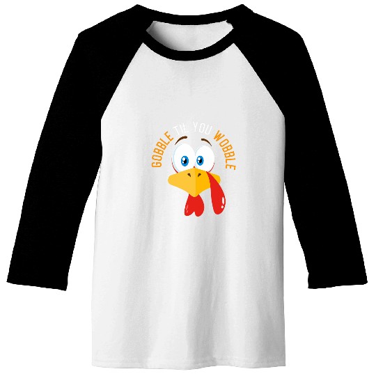 Gobble til you wobble Thanksgiving Turkey 21 Baseball Tees