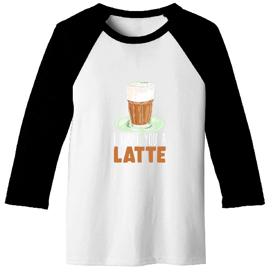 Coffee Fun I Want You A Latte caffeines Lover Coffee Drinker Baseball Tees